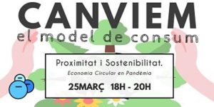 Canviem el model de consum! Economia circular en pandèmia: proximitat i sostenibilitat